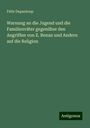 Félix Dupanloup: Warnung an die Jugend und die Familienväter gegenüber den Angriffen von E. Renan und Andern auf die Religion, Buch