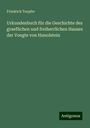 Friedrich Toepfer: Urkundenbuch für die Geschichte des graeflichen und freiherrlichen Hauses der Voegte von Hunolstein, Buch