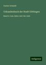 Gustav Schmidt: Urkundenbuch der Stadt Göttingen, Buch