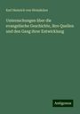 Karl Heinrich von Weizsäcker: Untersuchungen über die evangelische Geschichte, ihre Quellen und den Gang ihrer Entwicklung, Buch