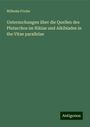 Wilhelm Fricke: Untersuchungen über die Quellen des Plutarchos im Nikias und Alkibiades in the Vitae parallelae, Buch