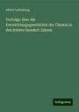 Albert Ladenburg: Vorträge über die Entwicklungsgeschichte der Chemie in den letzten hundert Jahren, Buch