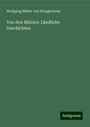 Wolfgang Müller von Königswinter: Von drei Mühlen: Ländliche Geschichten, Buch