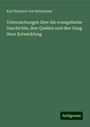 Karl Heinrich von Weizsäcker: Untersuchungen über die evangelische Geschichte, ihre Quellen und den Gang ihrer Entwicklung, Buch