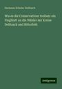 Hermann Schulze-Delitzsch: Wie es die Conservativen treiben: ein Flugblatt an die Wähler der Kreise Delitzsch und Bitterfeld, Buch