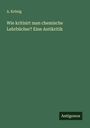A. Krönig: Wie kritisirt man chemische Lehrbücher? Eine Antikritik, Buch