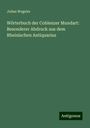Julius Wegeler: Wörterbuch der Coblenzer Mundart: Besonderer Abdruck aus dem Rheinischen Antiquarius, Buch