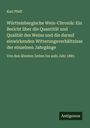 Karl Pfaff: Württembergische Wein-Chronik: Ein Bericht über die Quantität und Qualität des Weins und die darauf einwirkenden Witterungsverhältnisse der einzelnen Jahrgänge, Buch