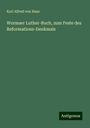 Karl Alfred Von Hase: Wormser Luther-Buch, zum Feste des Reformations-Denkmals, Buch