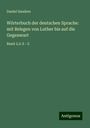 Daniel Sanders: Wörterbuch der deutschen Sprache: mit Belegen von Luther bis auf die Gegenwart, Buch