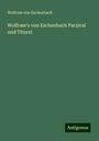 Wolfram Von Eschenbach: Eschenbach, W: Wolfram's von Eschenbach Parzival und Titurel, Buch