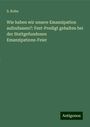 S. Kohn: Wie haben wir unsere Emanzipation aufzufassen?: Fest-Predigt gehalten bei der Stattgefundenen Emanzipations-Feier, Buch