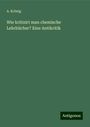 A. Krönig: Wie kritisirt man chemische Lehrbücher? Eine Antikritik, Buch