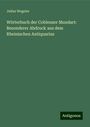 Julius Wegeler: Wörterbuch der Coblenzer Mundart: Besonderer Abdruck aus dem Rheinischen Antiquarius, Buch