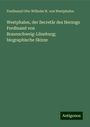Ferdinand Otto Wilhelm H. von Westphalen: Westphalen, der Secretär des Herzogs Ferdinand von Braunschweig-Lüneburg; biographische Skizze, Buch