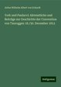Julius Wilhelm Albert Von Eckardt: York und Paulucci: Aktenstücke und Beiträge zur Geschichte der Convention von Tauroggen 18./30. December 1812, Buch