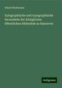 Eduard Bodemann: Xylographische und typographische Incunabeln der Königlichen öffentlichen Bibliothek zu Hannover, Buch