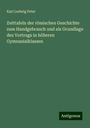 Karl Ludwig Peter: Zeittafeln der römischen Geschichte zum Handgebrauch und als Grundlage des Vortrags in höheren Gymnasialklassen, Buch