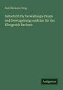 Paul Hermann Krug: Zeitschrift für Verwaltungs-Praxis und Gesetzgebung zunächst für das Königreich Sachsen, Buch