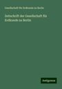 Gesellschaft Für Erdkunde Zu Berlin: Zeitschrift der Gesellschaft für Erdkunde zu Berlin, Buch