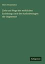 Marie Stoephasius: Ziele und Wege der weiblichen Erziehung: nach den Anforderungen der Gegenwart, Buch
