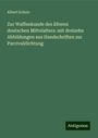 Albert Schulz: Zur Waffenkunde des älteren deutschen Mittelalters: mit dreizehn Abbildungen aus Handschriften zur Parcivaldichtung, Buch