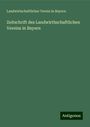 Landwirtschaftlicher Verein In Bayern: Zeitschrift des Landwirthschaftlichen Vereins in Bayern, Buch