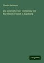 Theodor Herberger: Zur Geschichte der Einführung der Buchdruckerkunst in Augsburg, Buch