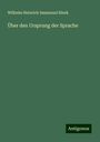 Wilhelm Heinrich Immanuel Bleek: Über den Ursprung der Sprache, Buch