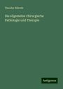 Theodor Billroth: Die allgemeine chirurgische Pathologie und Therapie, Buch