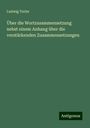Ludwig Torler: Über die Wortzusammensetzung nebst einem Anhang über die verstärkenden Zusammensetzungen, Buch