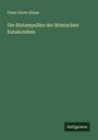 Franz Xaver Kraus: Die Blutampullen der Römischen Katakomben, Buch