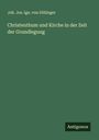 Joh. Jos. Ign. von Döllinger: Christenthum und Kirche in der Zeit der Grundlegung, Buch