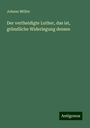 Johann Möller: Der vertheidigte Luther, das ist, gründliche Widerlegung dessen, Buch