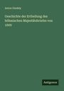 Anton Gindely: Geschichte der Ertheilung des böhmischen Majestätsbriefes von 1609, Buch