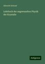 Albrecht Schrauf: Lehrbuch der angewandten Physik der Krystalle, Buch