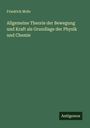 Friedrich Mohr: Allgemeine Theorie der Bewegung und Kraft als Grundlage der Physik und Chemie, Buch