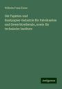 Wilhelm Franz Exner: Die Tapeten-und Buntpapier-Industrie für Fabrikanten und Gewerbtreibende, sowie für technische Institute, Buch