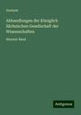 Anonym: Abhandlungen der Königlich Sächsischen Gesellschaft der Wissenschaften, Buch