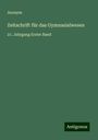 Anonym: Zeitschrift für das Gymnasialwesen, Buch
