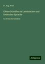 Fr. Aug. Wolf: Kleine Schriften in Lateinischer und Deutscher Sprache, Buch
