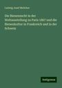 Ludwig Josef Melicher: Die Bienenzucht in der Weltausstellung zu Paris 1867 und die Bienenkultur in Frankreich und in der Schweiz, Buch