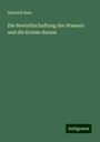Heinrich Beta: Die Bewirthschaftung des Wassers und die Ernten daraus, Buch