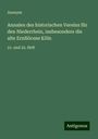Anonym: Annalen des historischen Vereins für den Niederrhein, insbesondere die alte Erzdiöcese Köln, Buch