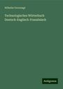 Wilhelm Unverzagt: Technologisches Wörterbuch Deutsch-Englisch-Französisch, Buch