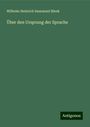 Wilhelm Heinrich Immanuel Bleek: Über den Ursprung der Sprache, Buch