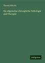 Theodor Billroth: Die allgemeine chirurgische Pathologie und Therapie, Buch