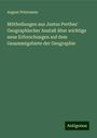 August Petermann: Mittheilungen aus Justus Perthes' Geographischer Anstalt über wichtige neue Erforschungen auf dem Gesammtgebiete der Geographie, Buch
