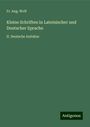 Fr. Aug. Wolf: Kleine Schriften in Lateinischer und Deutscher Sprache, Buch