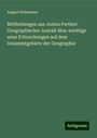 August Petermann: Mittheilungen aus Justus Perthes' Geographischer Anstalt über wichtige neue Erforschungen auf dem Gesammtgebiete der Geographie, Buch